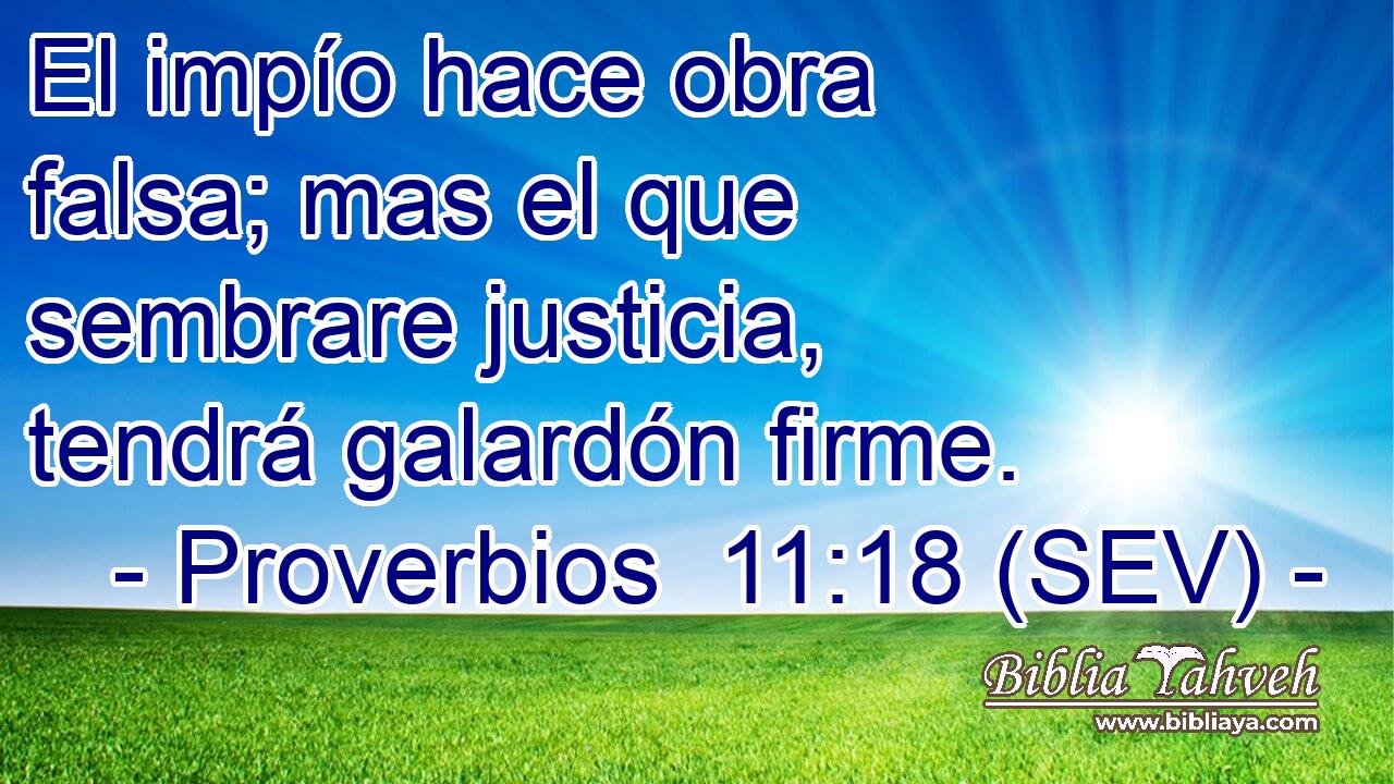 El impío hace obra falsa; mas el que sembrare justicia, tendrá galardón firme.