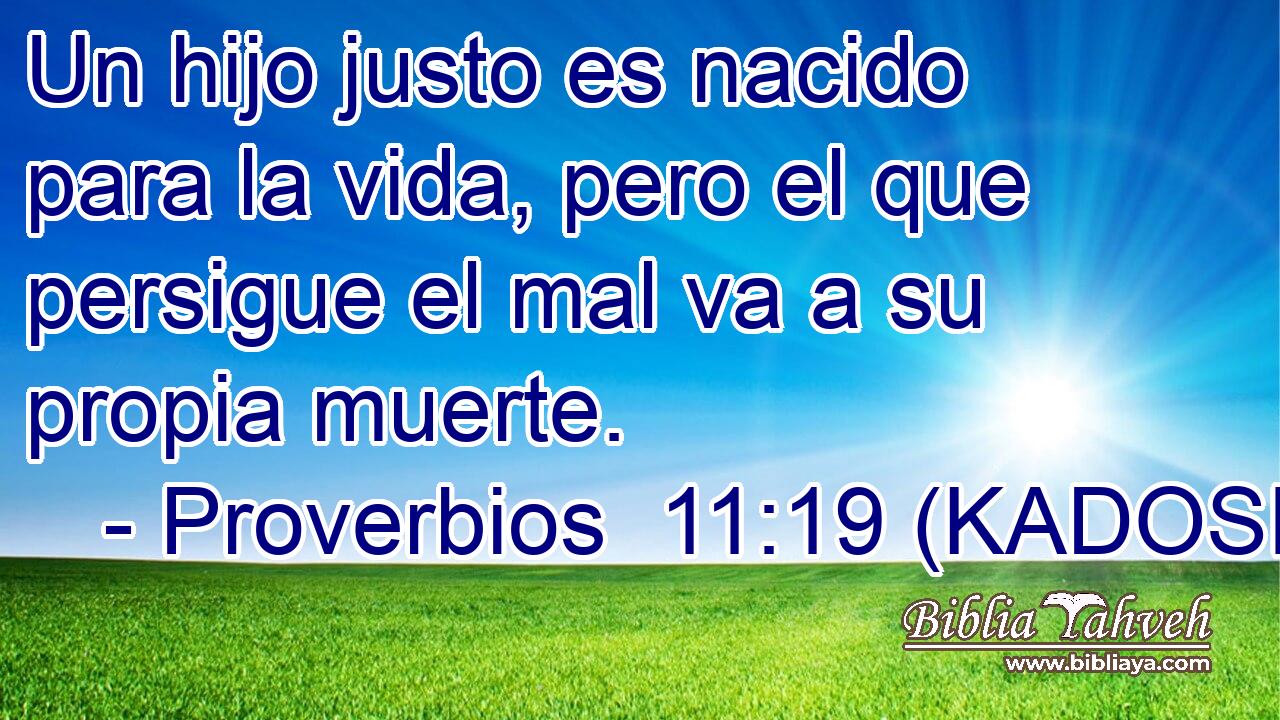  Un hijo justo es nacido para la vida, pero el que persigue el mal va a su propia muerte. 