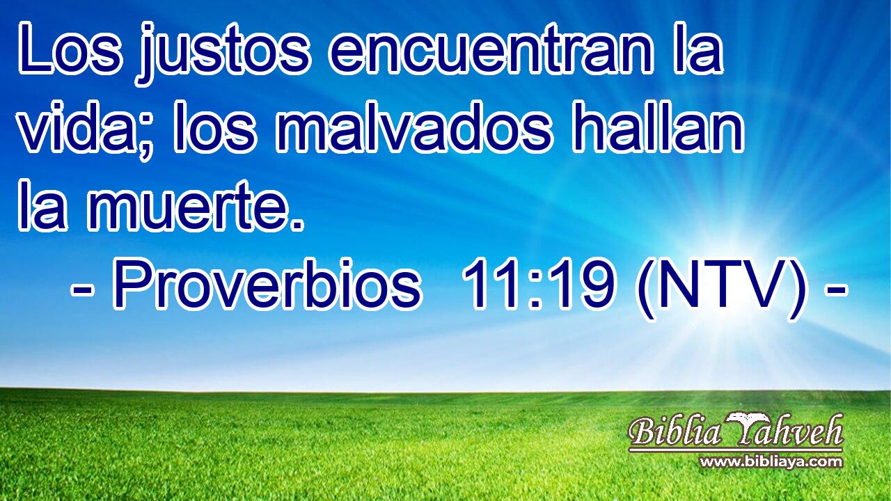 Los justos encuentran la vida; los malvados hallan la muerte.