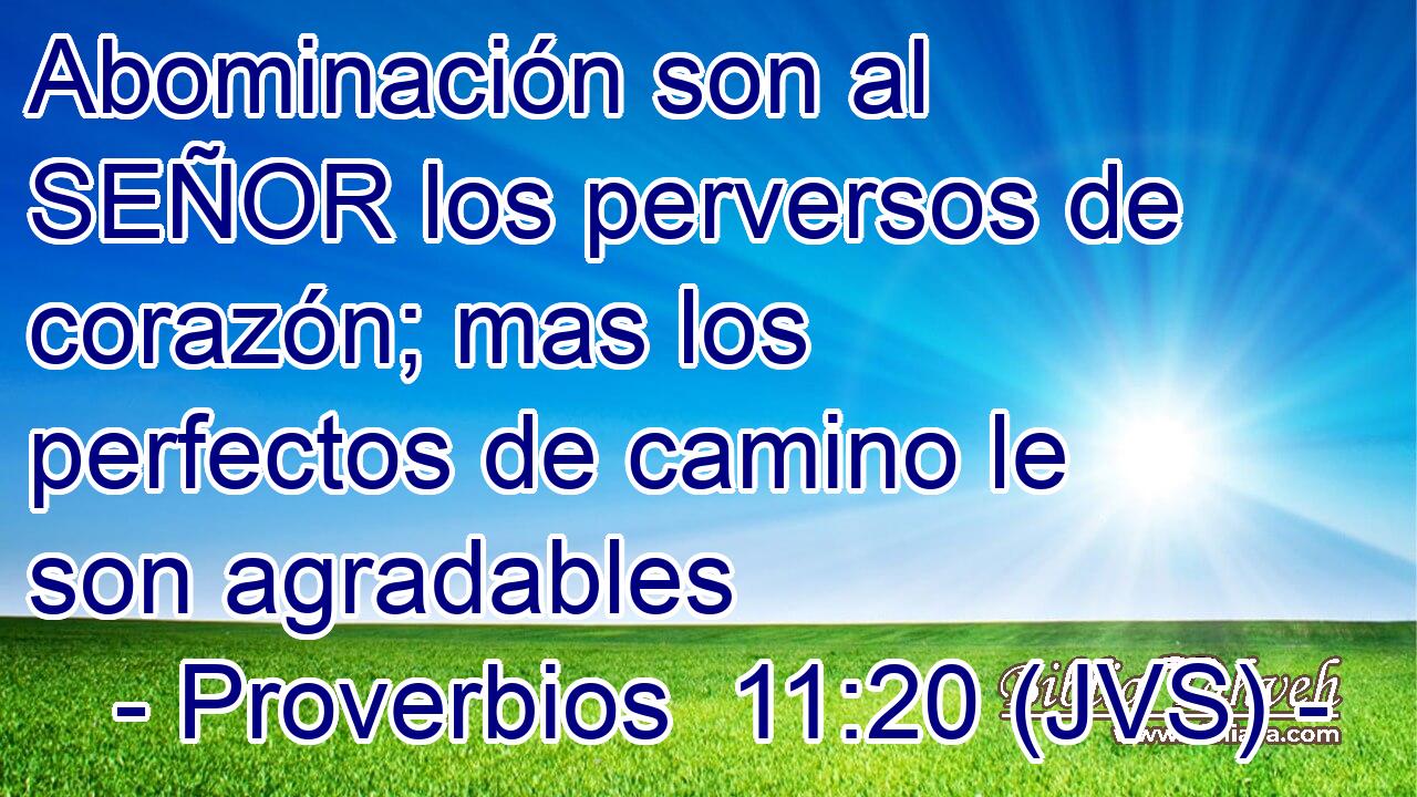 Abominación son al SEÑOR los perversos de corazón; mas los perfectos de camino le son agradables