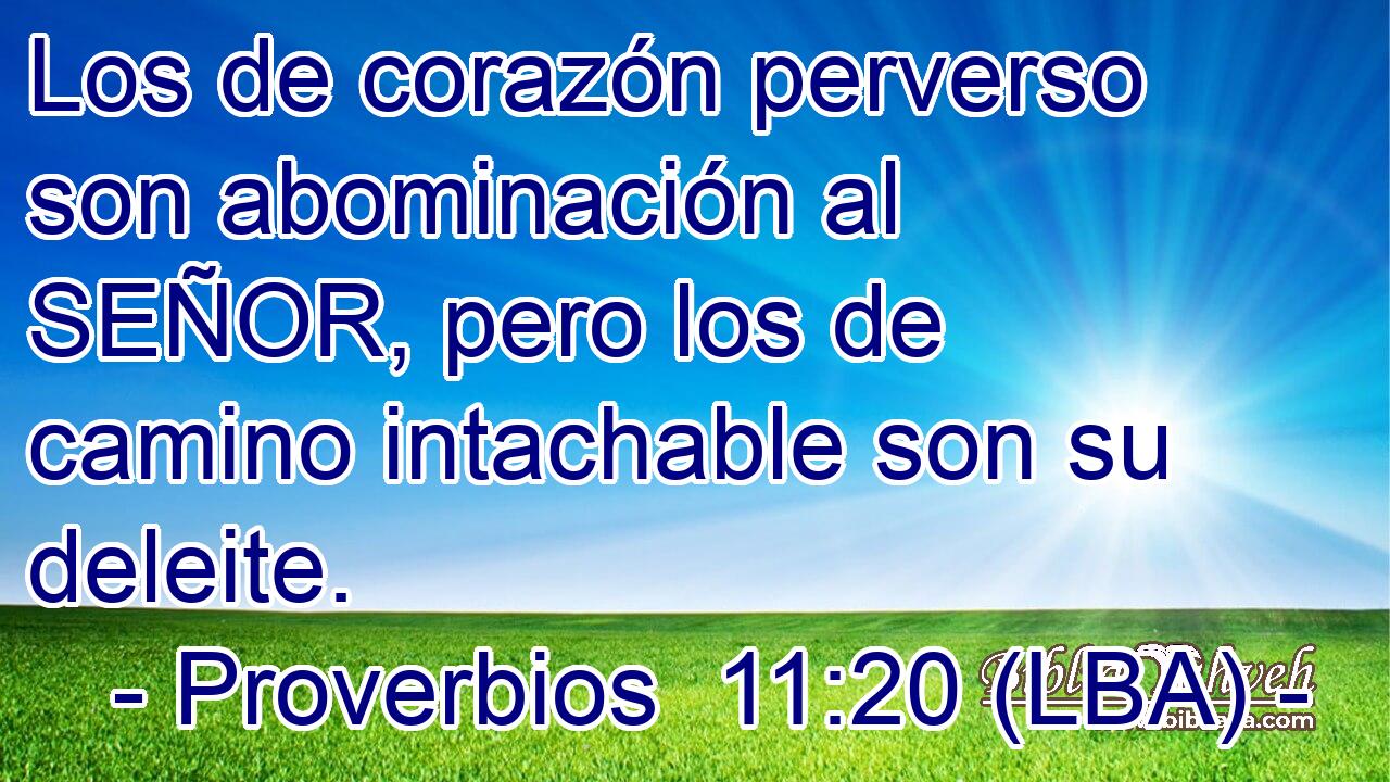 Los de corazón perverso son abominación al SEÑOR, pero los de camino intachable son su deleite.