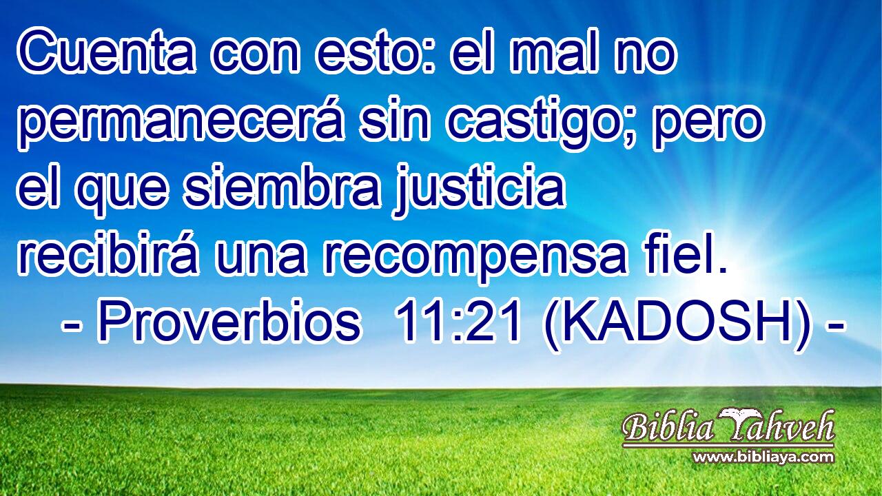  Cuenta con esto: el mal no permanecerá sin castigo; pero el que siembra justicia recibirá una recompensa fiel. 