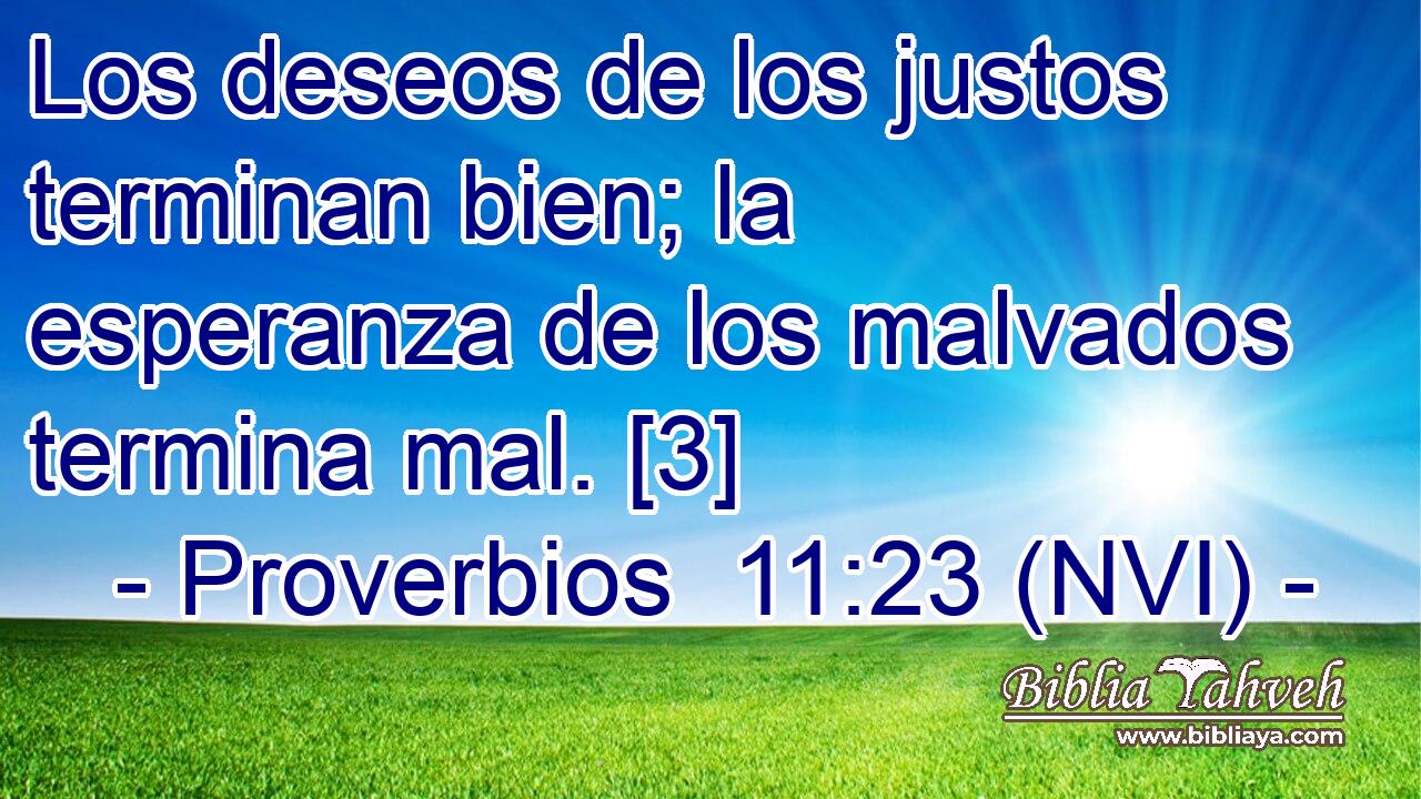  Los deseos de los justos terminan bien; la esperanza de los malvados termina mal. [3] 