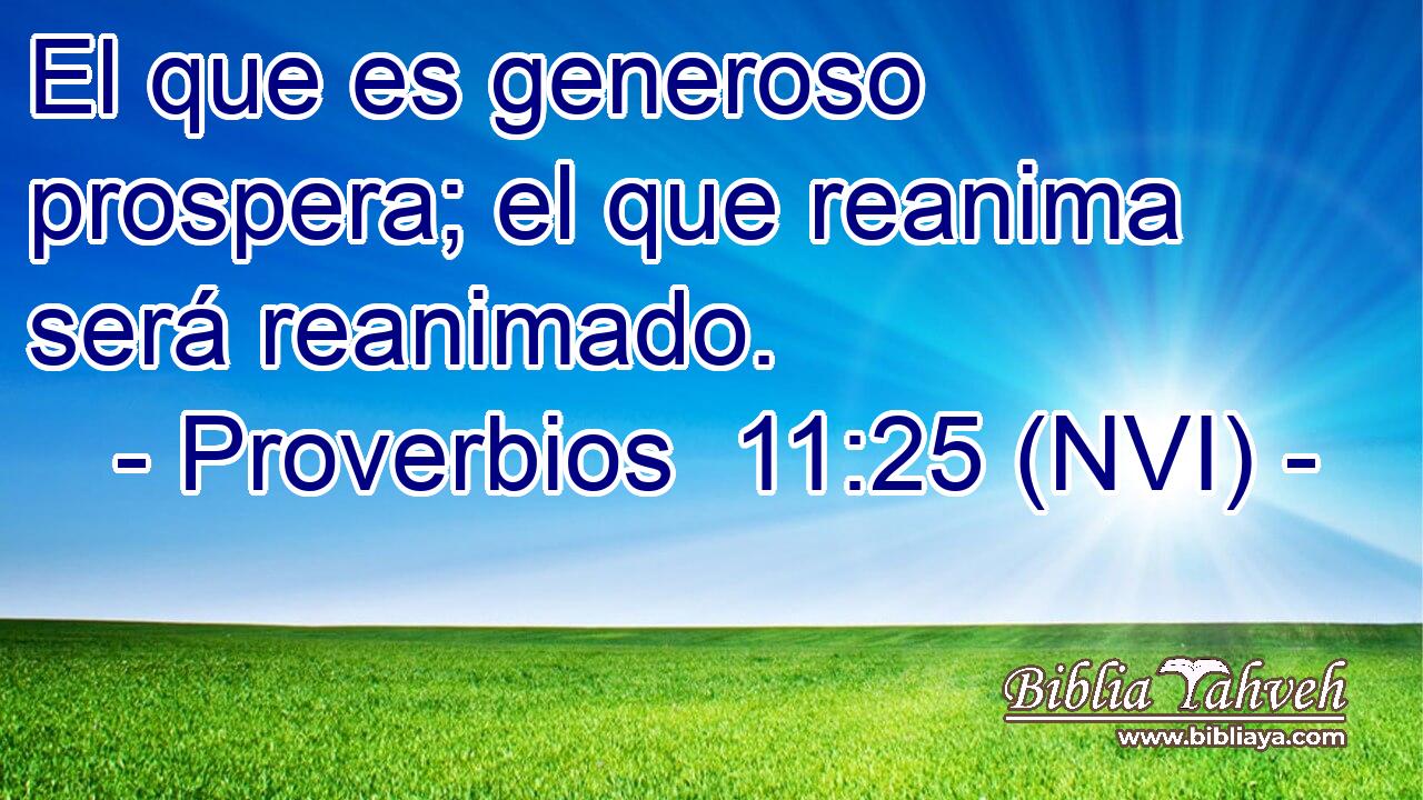  El que es generoso prospera; el que reanima será reanimado. 