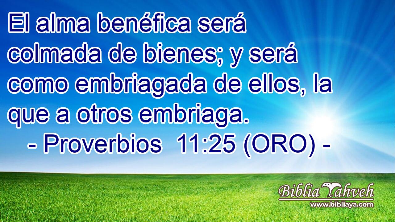  El alma benéfica será colmada de bienes; y será como embriagada de ellos, la que a otros embriaga. 