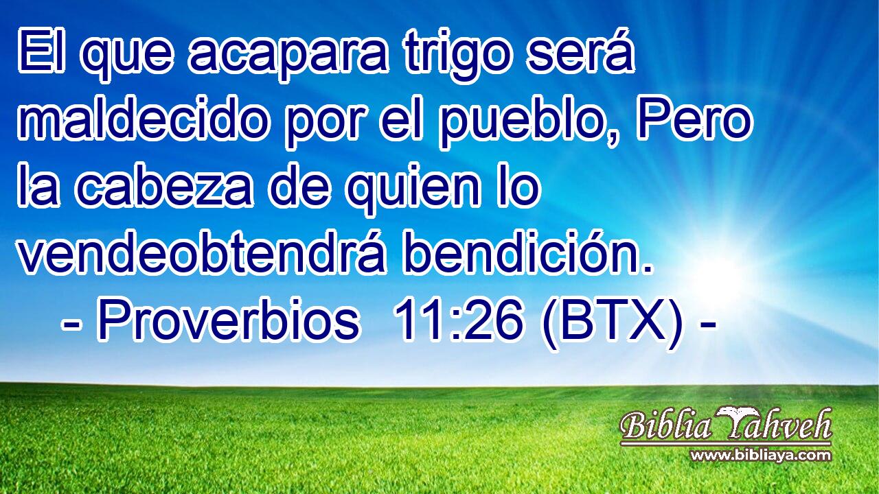 El que acapara trigo será maldecido por el pueblo, Pero la cabeza de quien lo vendeobtendrá bendición.