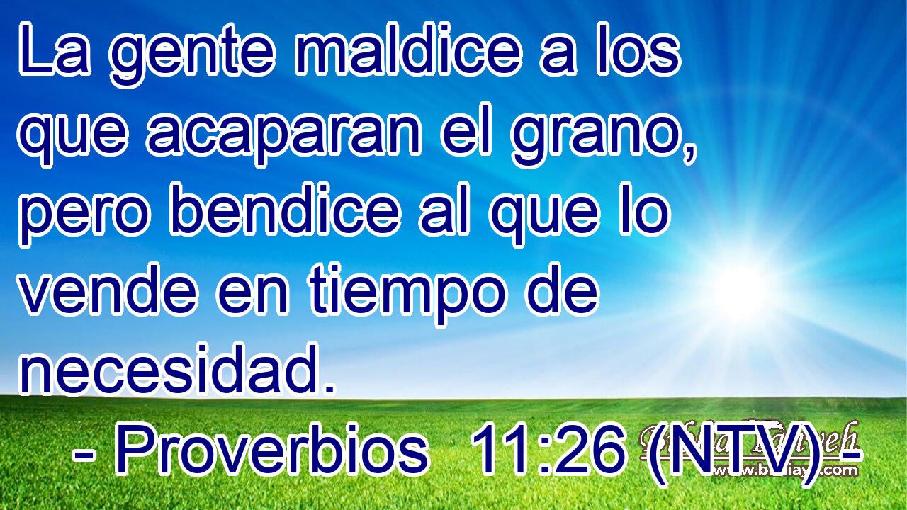 La gente maldice a los que acaparan el grano, pero bendice al que lo vende en tiempo de necesidad.