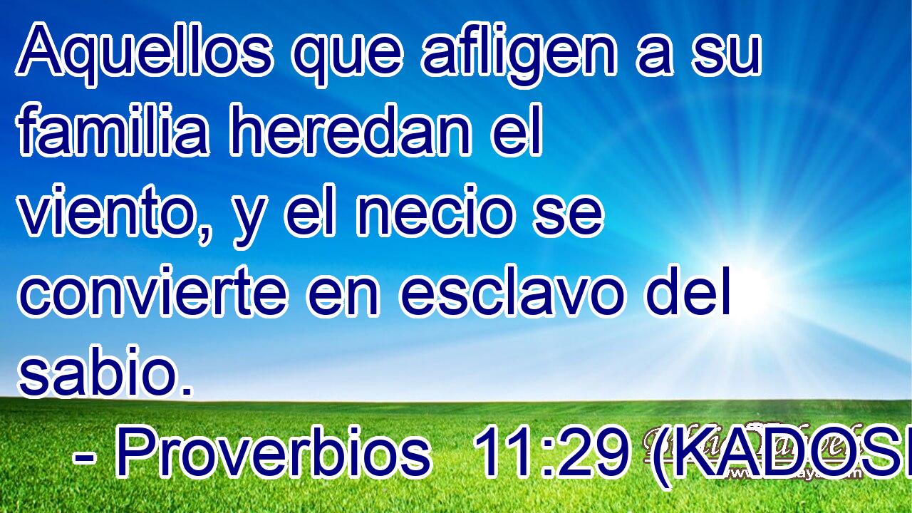  Aquellos que afligen a su familia heredan el viento, y el necio se convierte en esclavo del sabio. 