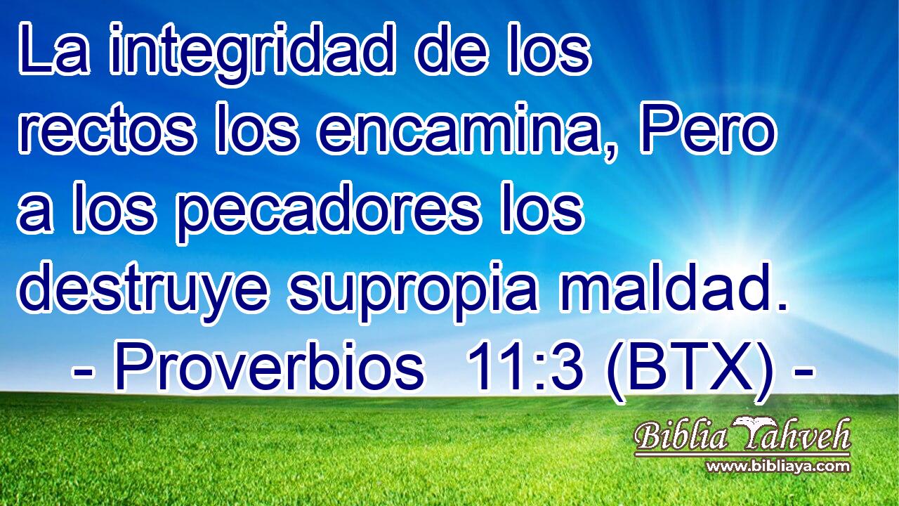 La integridad de los rectos los encamina, Pero a los pecadores los destruye supropia maldad.