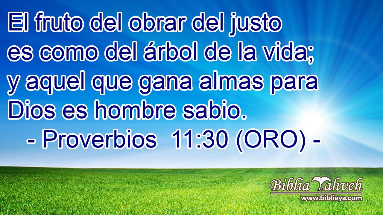  El fruto del obrar del justo es como del árbol de la vida; y aquel que gana almas para Dios es hombre sabio. 