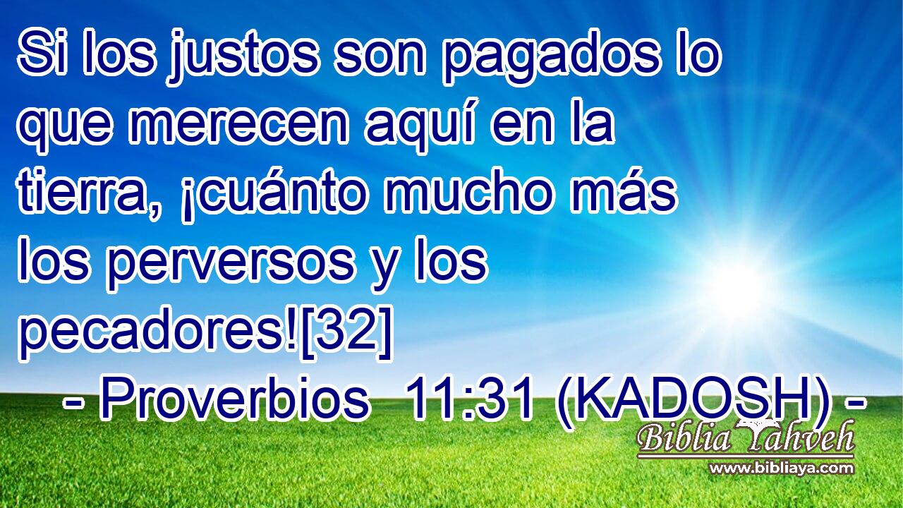  Si los justos son pagados lo que merecen aquí en la tierra, ¡cuánto mucho más los perversos y los pecadores![32] 
