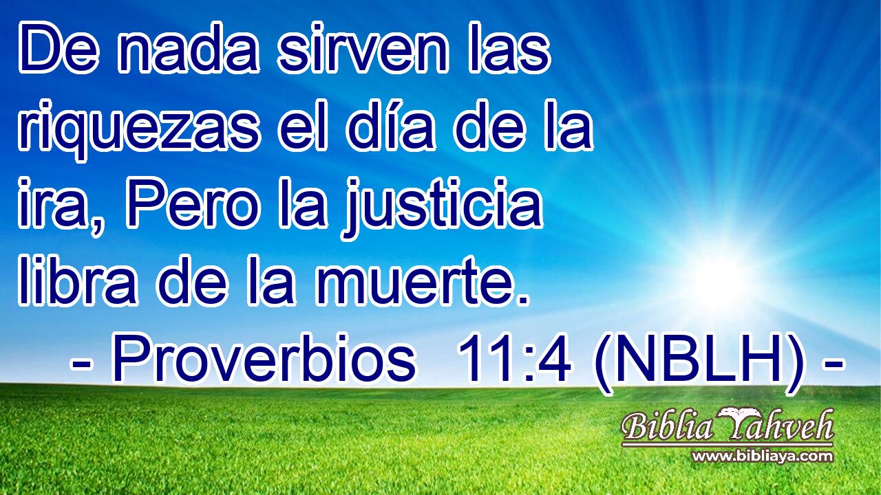  De nada sirven las riquezas el día de la ira, Pero la justicia libra de la muerte. 