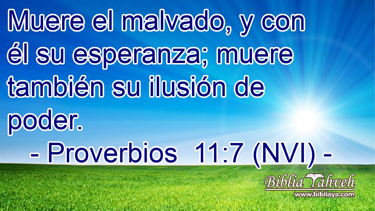  Muere el malvado, y con él su esperanza; muere también su ilusión de poder. 