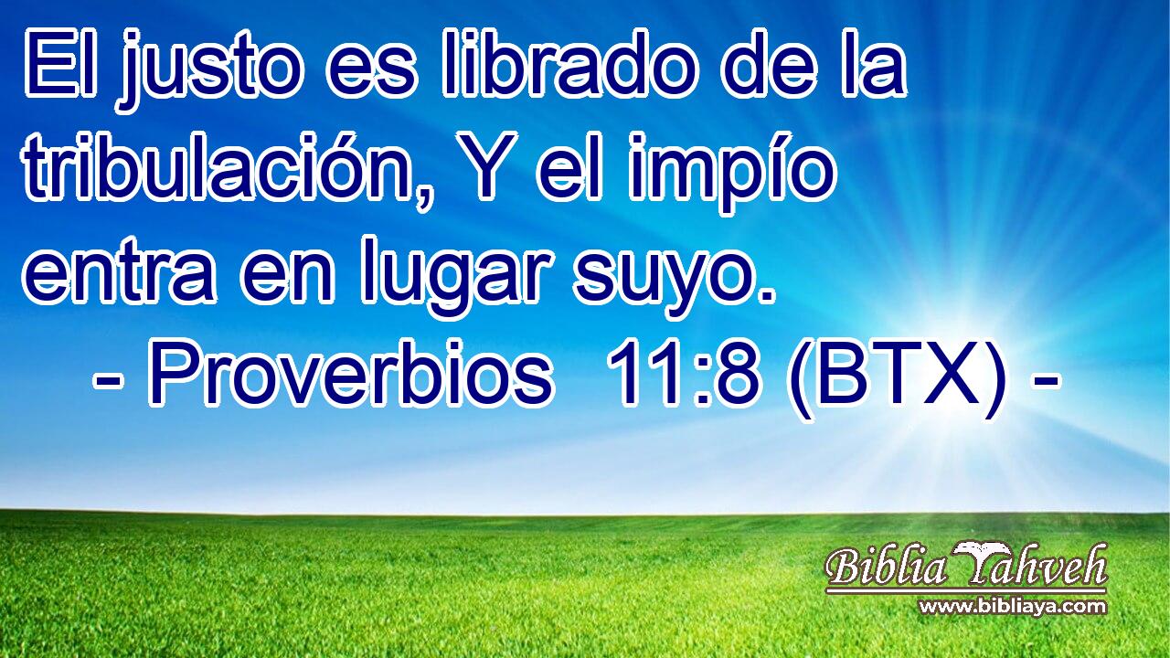 El justo es librado de la tribulación, Y el impío entra en lugar suyo.