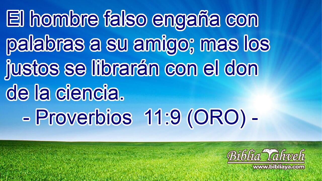  El hombre falso engaña con palabras a su amigo; mas los justos se librarán con el don de la ciencia. 