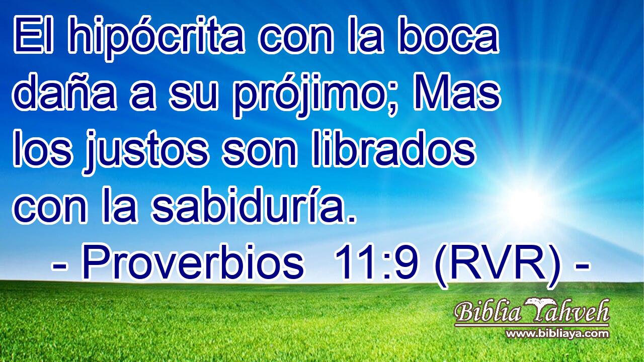 El hipócrita con la boca daña a su prójimo; Mas los justos son librados con la sabiduría.