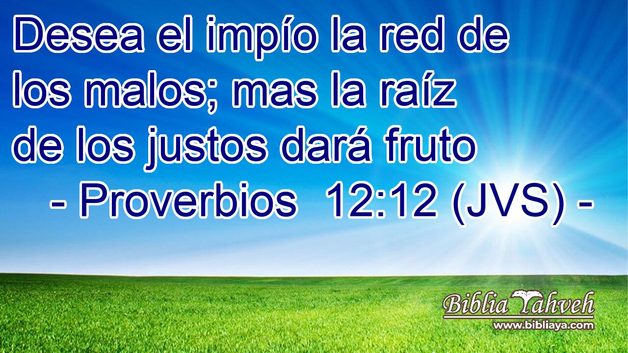 Desea el impío la red de los malos; mas la raíz de los justos dará fruto