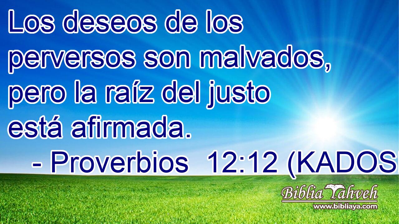  Los deseos de los perversos son malvados, pero la raíz del justo está afirmada. 