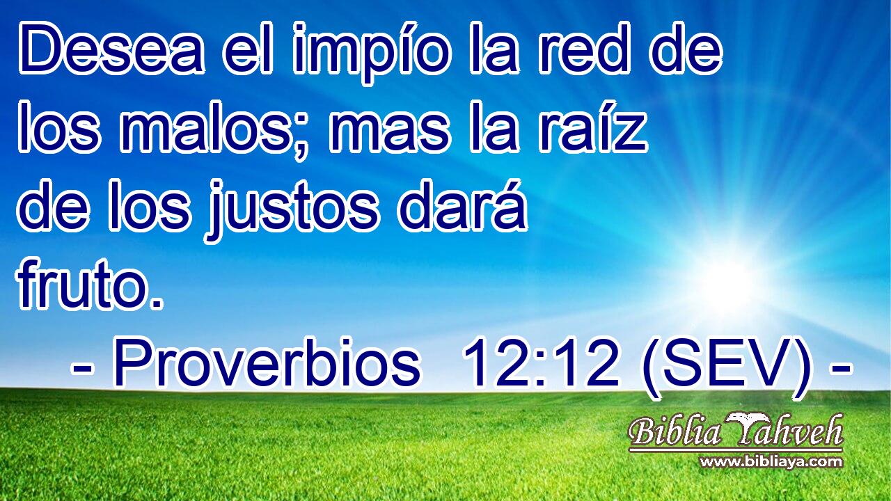Desea el impío la red de los malos; mas la raíz de los justos dará fruto.