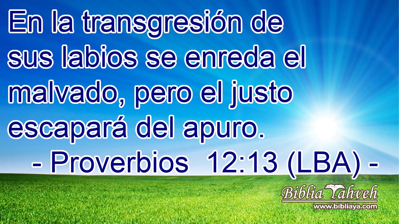 En la transgresión de sus labios se enreda el malvado, pero el justo escapará del apuro.