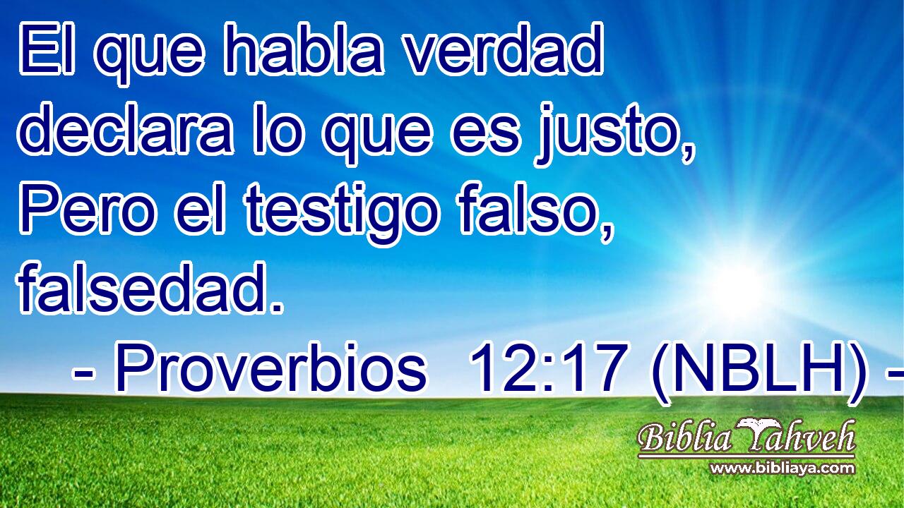  El que habla verdad declara lo que es justo, Pero el testigo falso, falsedad. 