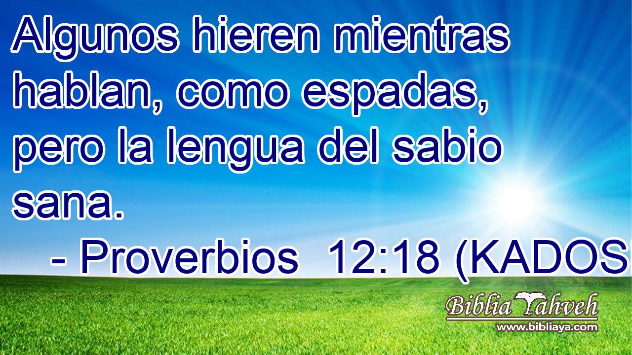  Algunos hieren mientras hablan, como espadas, pero la lengua del sabio sana. 