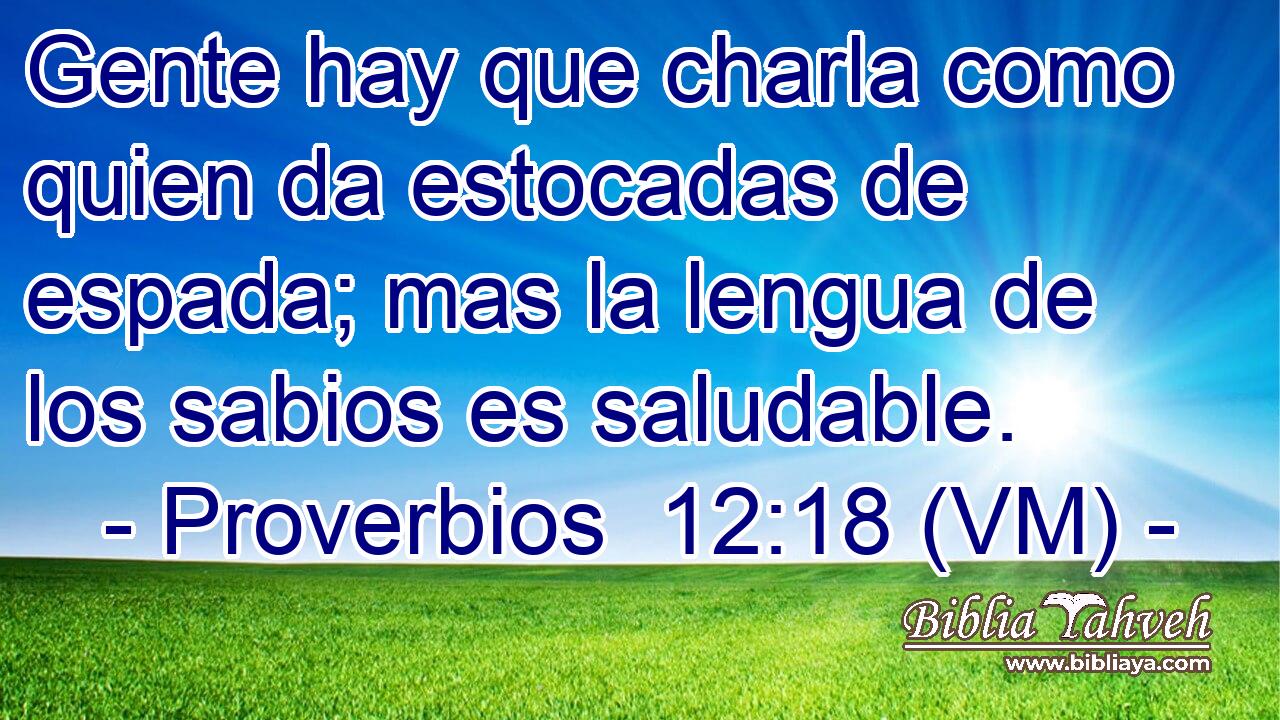  Gente hay que charla como quien da estocadas de espada; mas la lengua de los sabios es saludable. 