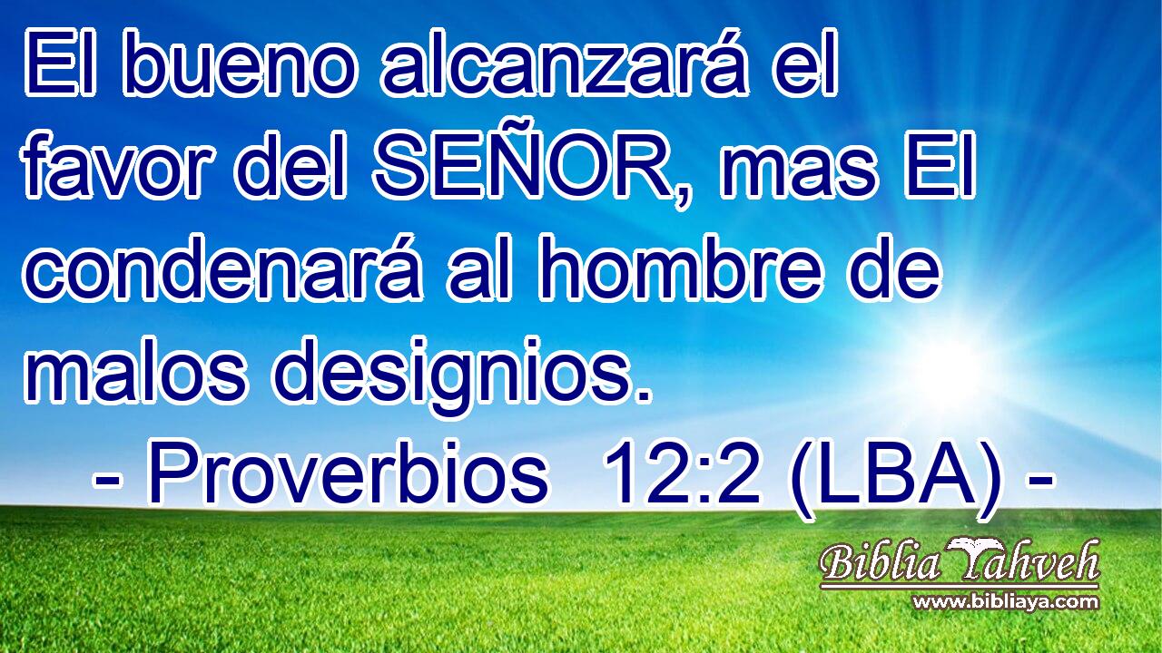 El bueno alcanzará el favor del SEÑOR, mas El condenará al hombre de malos designios.