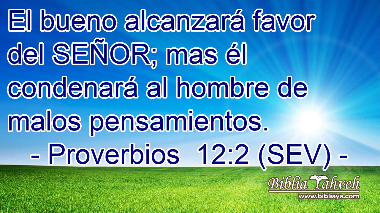 El bueno alcanzará favor del SEÑOR; mas él condenará al hombre de malos pensamientos.
