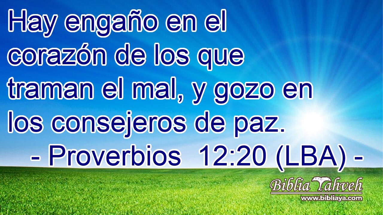Hay engaño en el corazón de los que traman el mal, y gozo en los consejeros de paz.