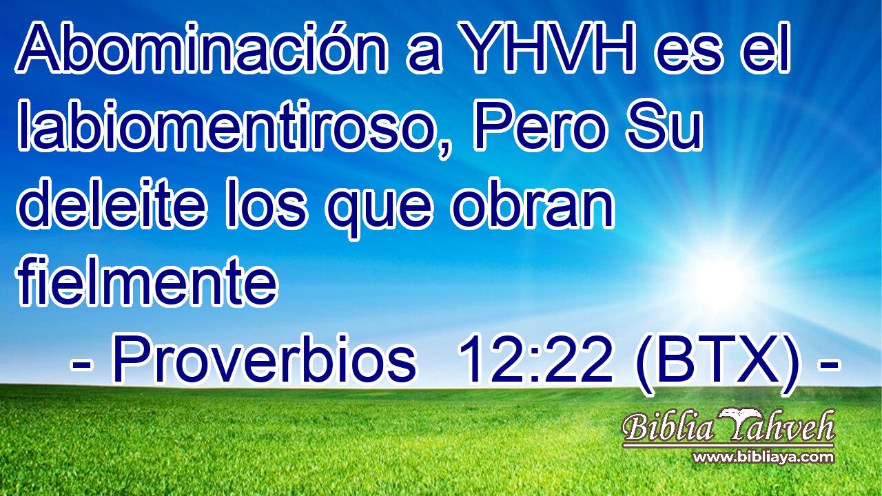 Abominación a YHVH es el labiomentiroso, Pero Su deleite los que obran fielmente