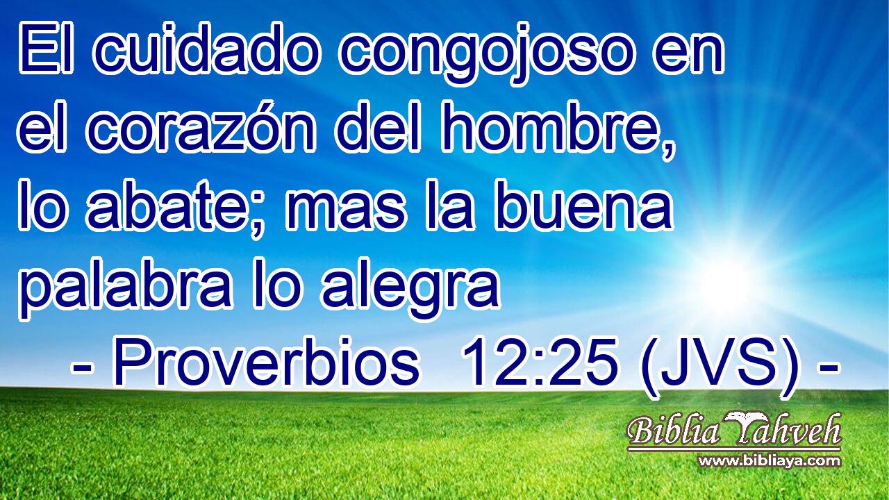 El cuidado congojoso en el corazón del hombre, lo abate; mas la buena palabra lo alegra