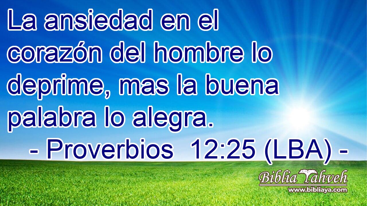 La ansiedad en el corazón del hombre lo deprime, mas la buena palabra lo alegra.