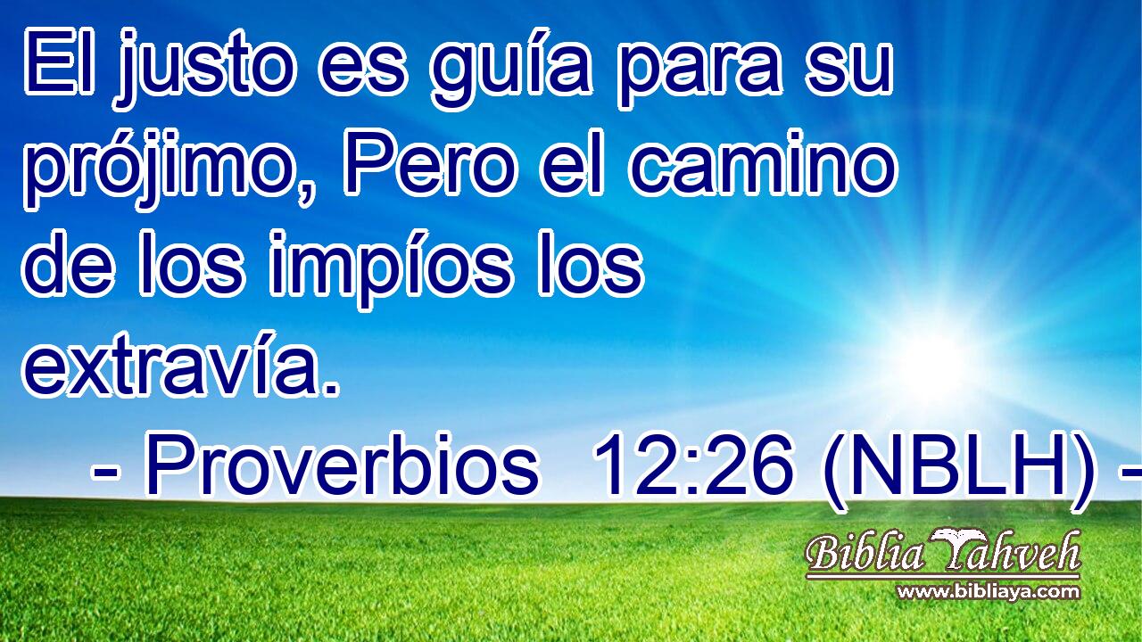 El justo es guía para su prójimo, Pero el camino de los impíos los extravía. 