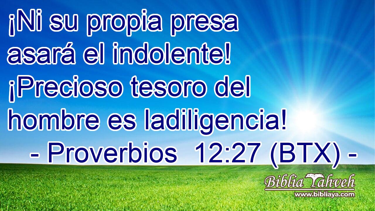 ¡Ni su propia presa asará el indolente! ¡Precioso tesoro del hombre es ladiligencia!