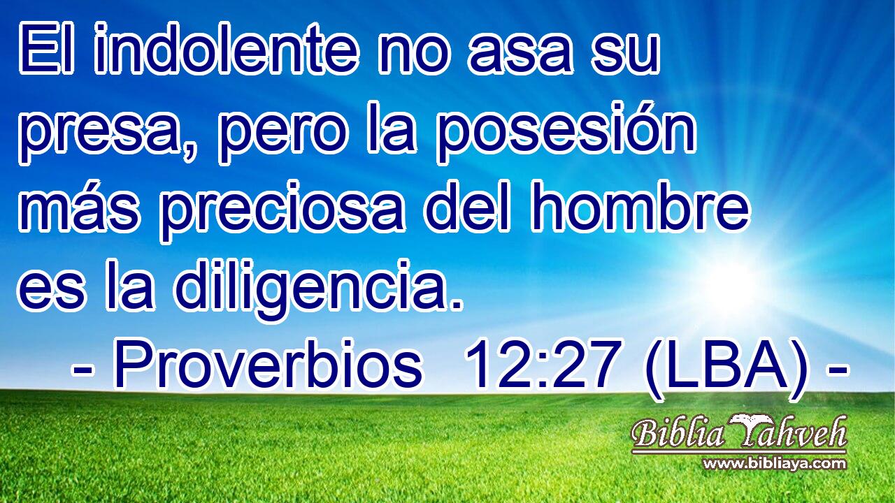 El indolente no asa su presa, pero la posesión más preciosa del hombre es la diligencia.