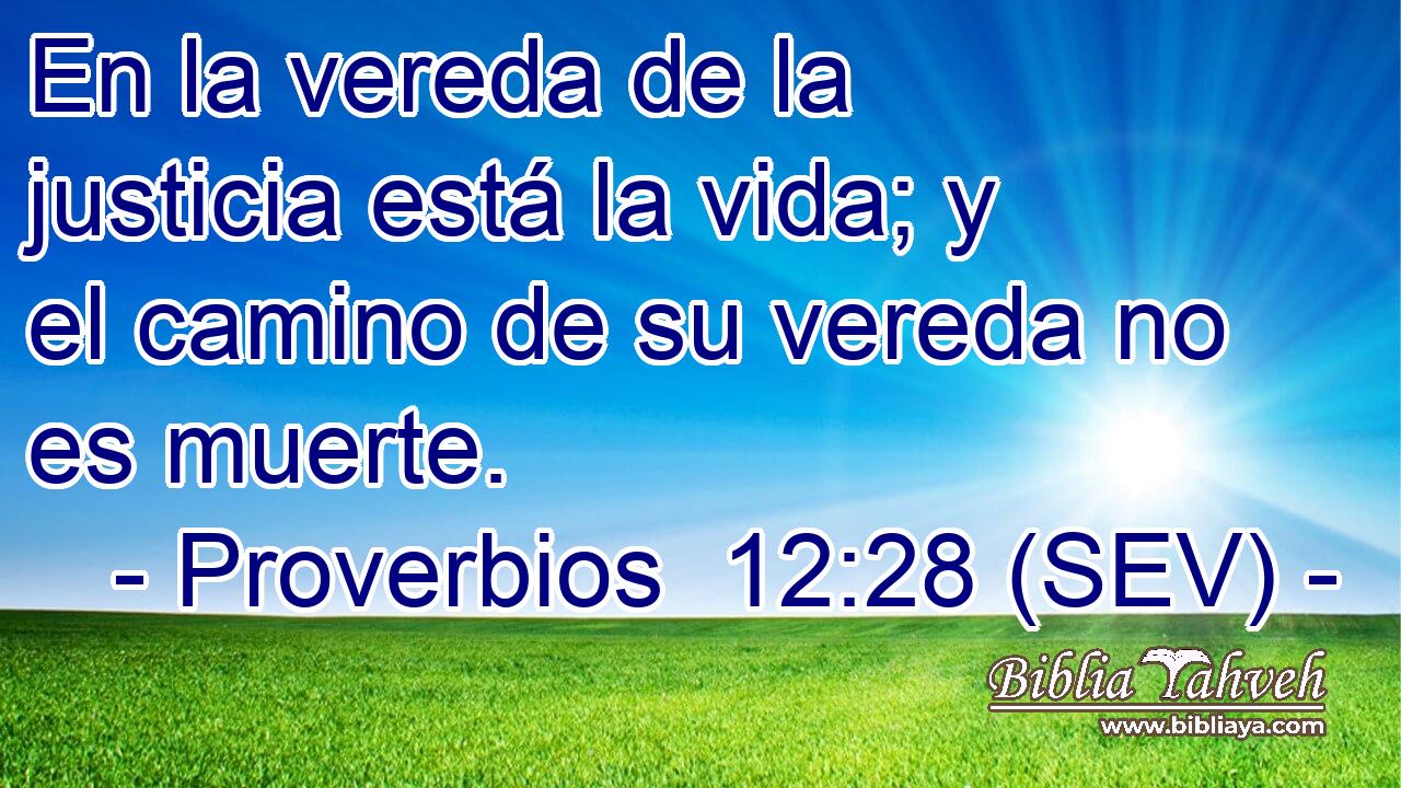 En la vereda de la justicia está la vida; y el camino de su vereda no es muerte.