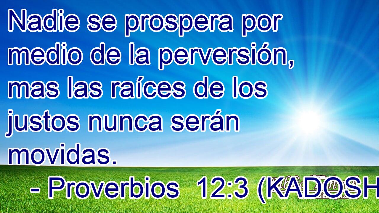  Nadie se prospera por medio de la perversión, mas las raíces de los justos nunca serán movidas. 