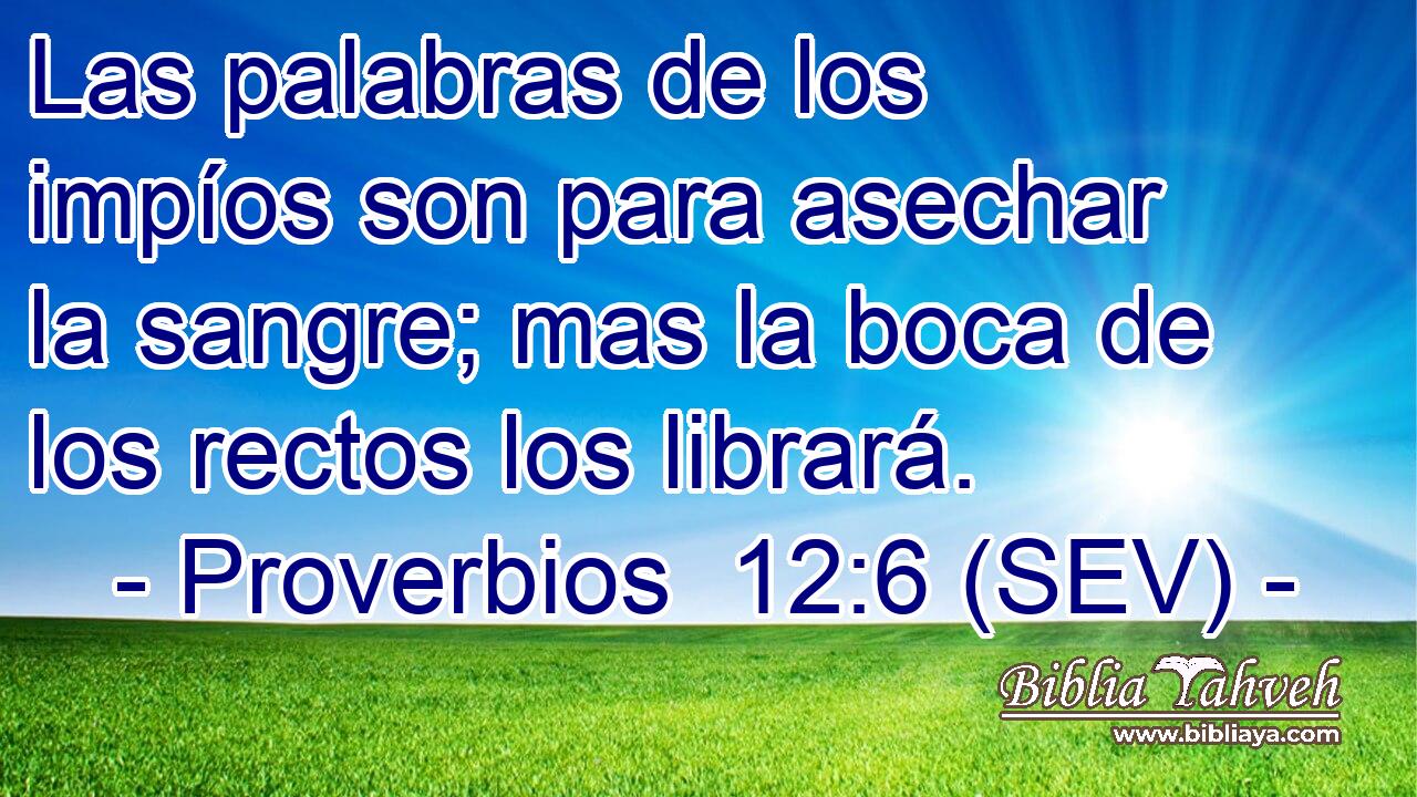 Las palabras de los impíos son para asechar la sangre; mas la boca de los rectos los librará.