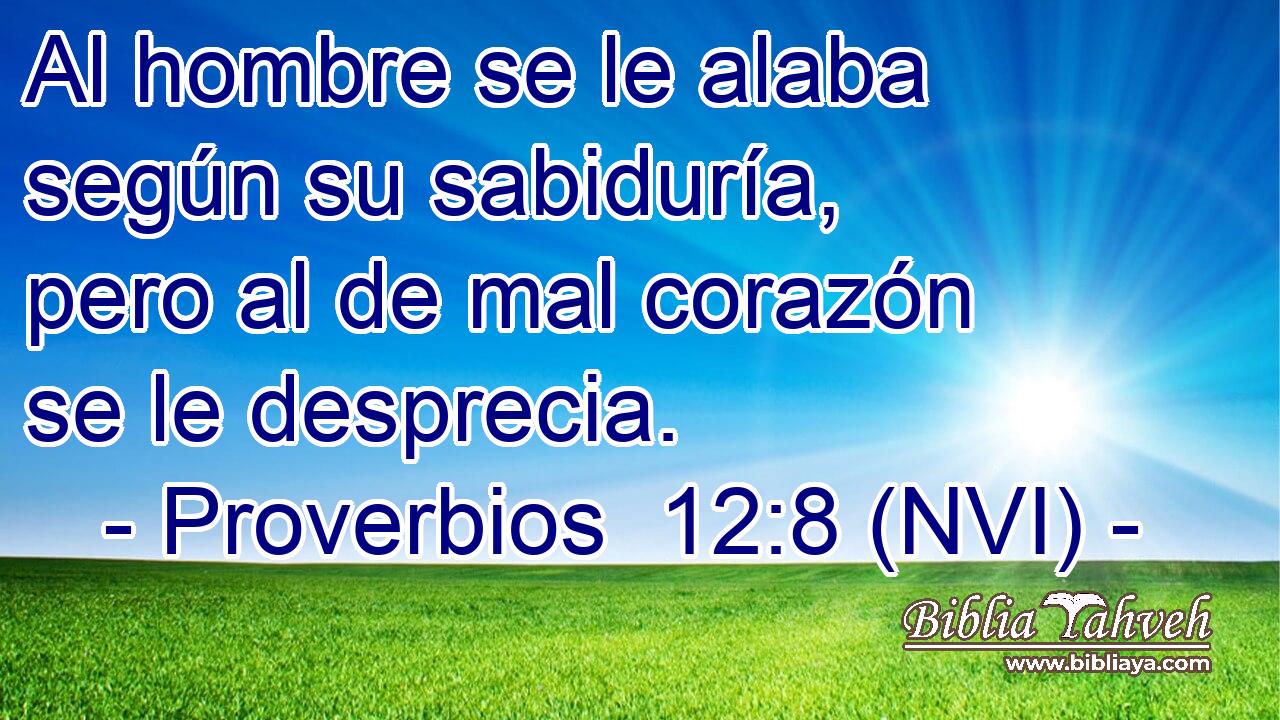  Al hombre se le alaba según su sabiduría, pero al de mal corazón se le desprecia. 
