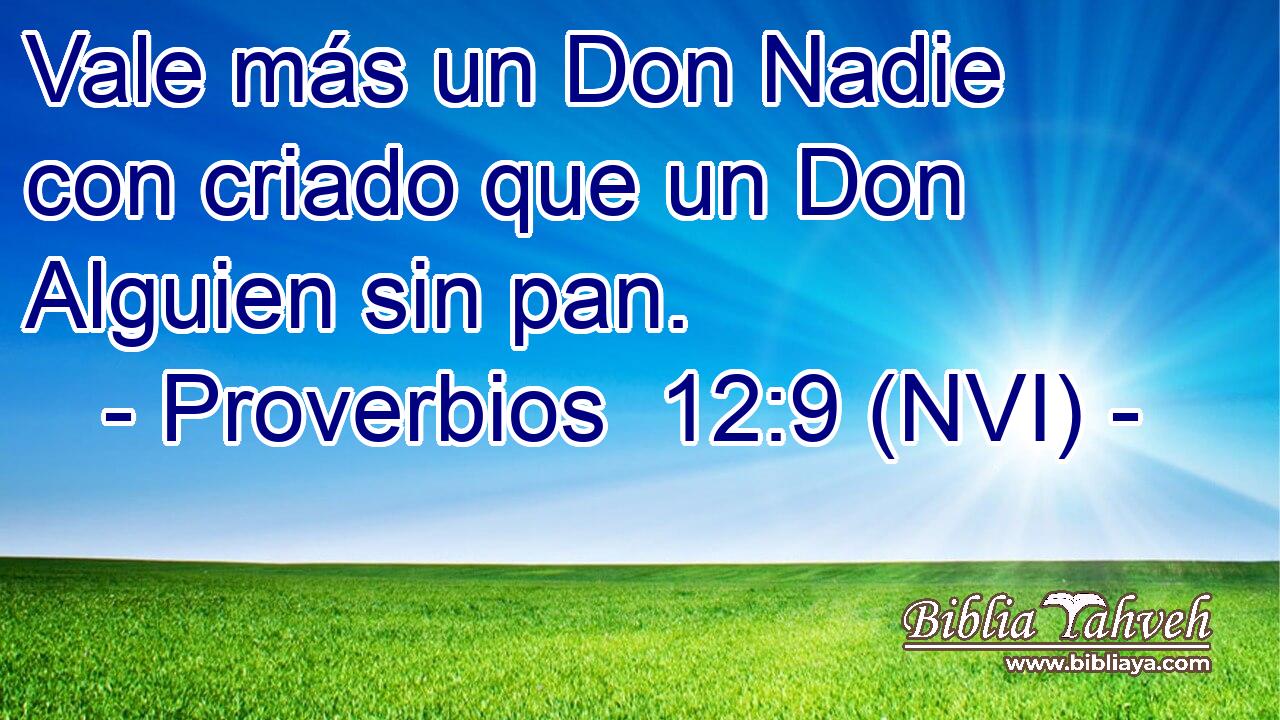  Vale más un Don Nadie con criado que un Don Alguien sin pan. 