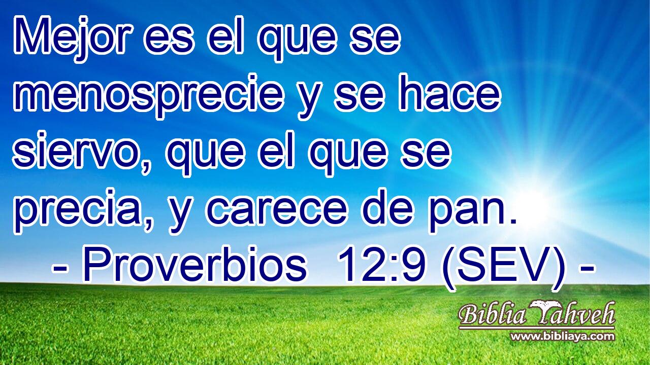 Mejor es el que se menosprecie y se hace siervo, que el que se precia, y carece de pan.