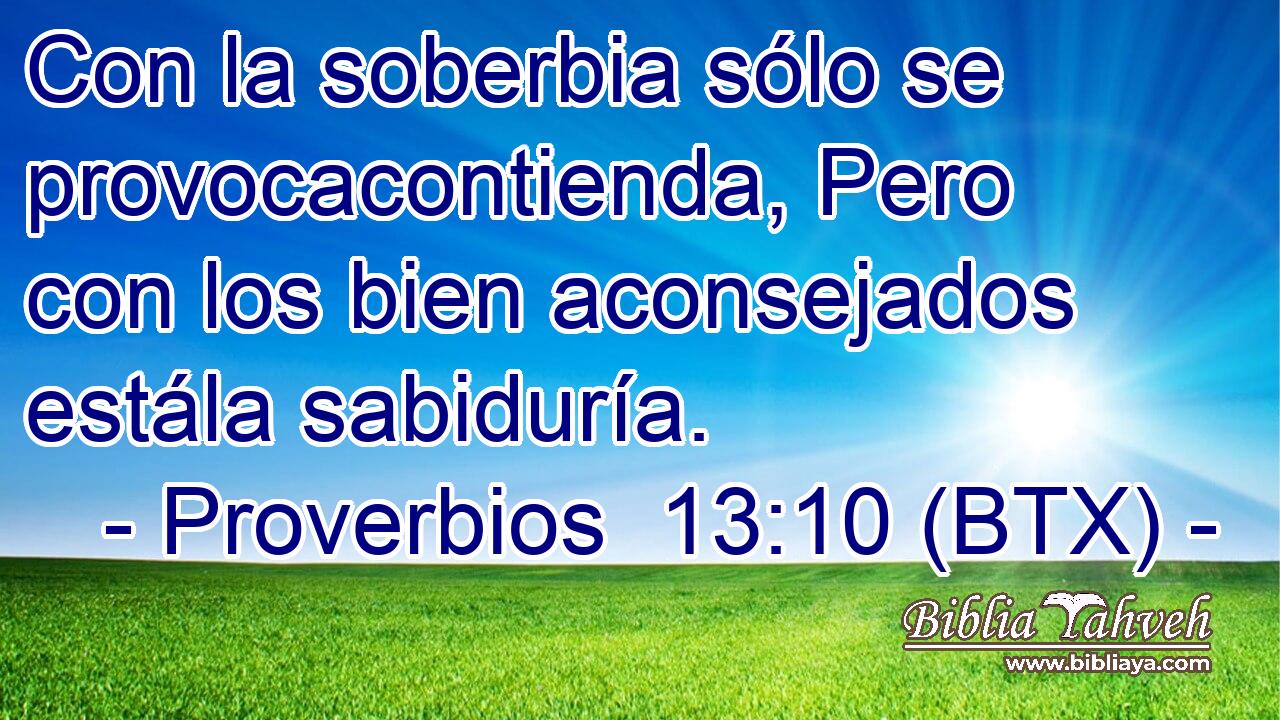 Con la soberbia sólo se provocacontienda, Pero con los bien aconsejados estála sabiduría.