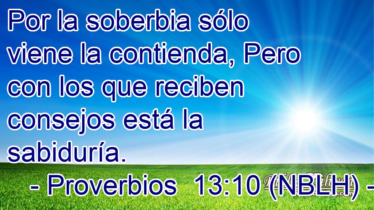  Por la soberbia sólo viene la contienda, Pero con los que reciben consejos está la sabiduría. 