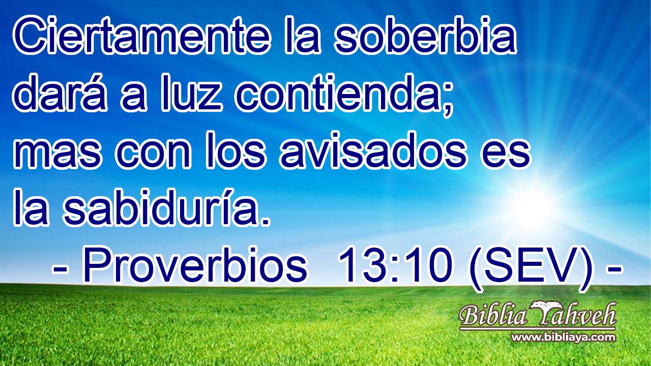 Ciertamente la soberbia dará a luz contienda; mas con los avisados es la sabiduría.