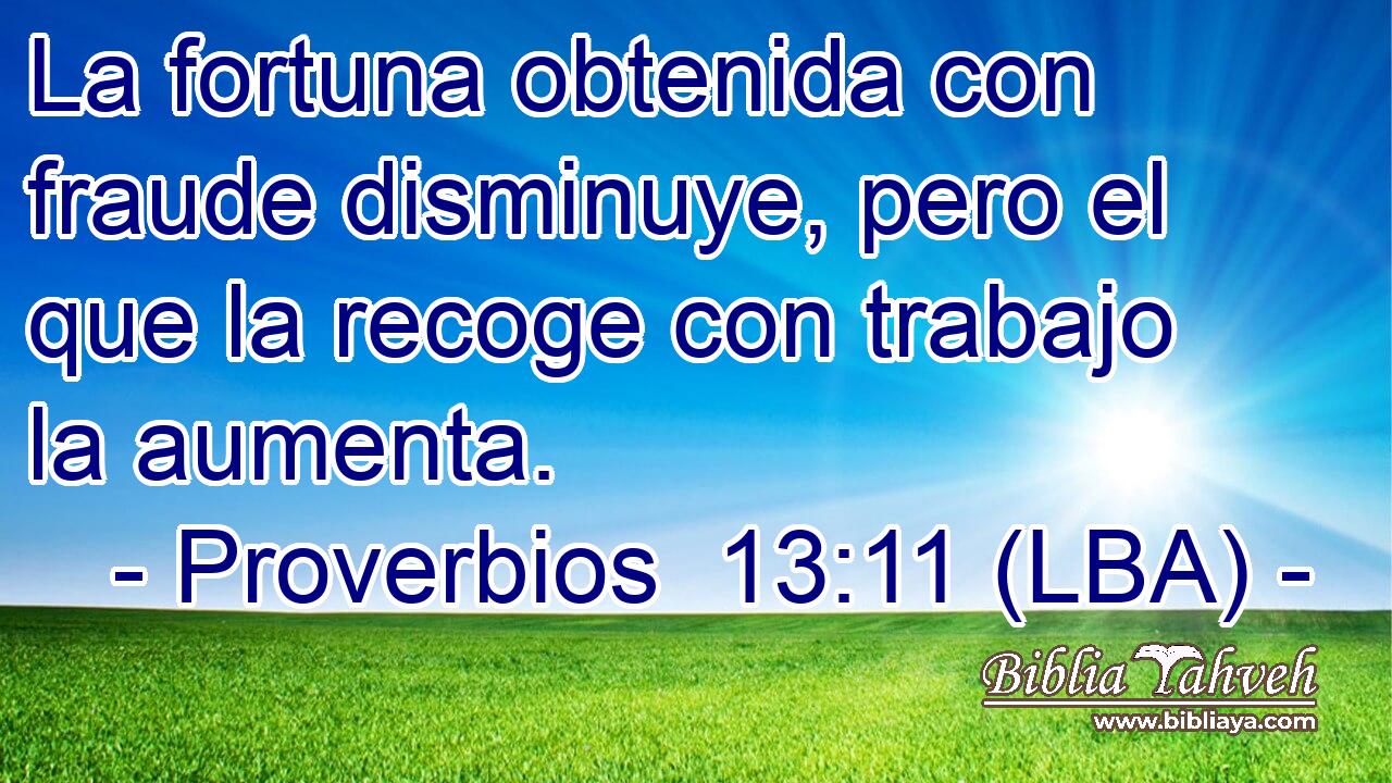 La fortuna obtenida con fraude disminuye, pero el que la recoge con trabajo la aumenta.