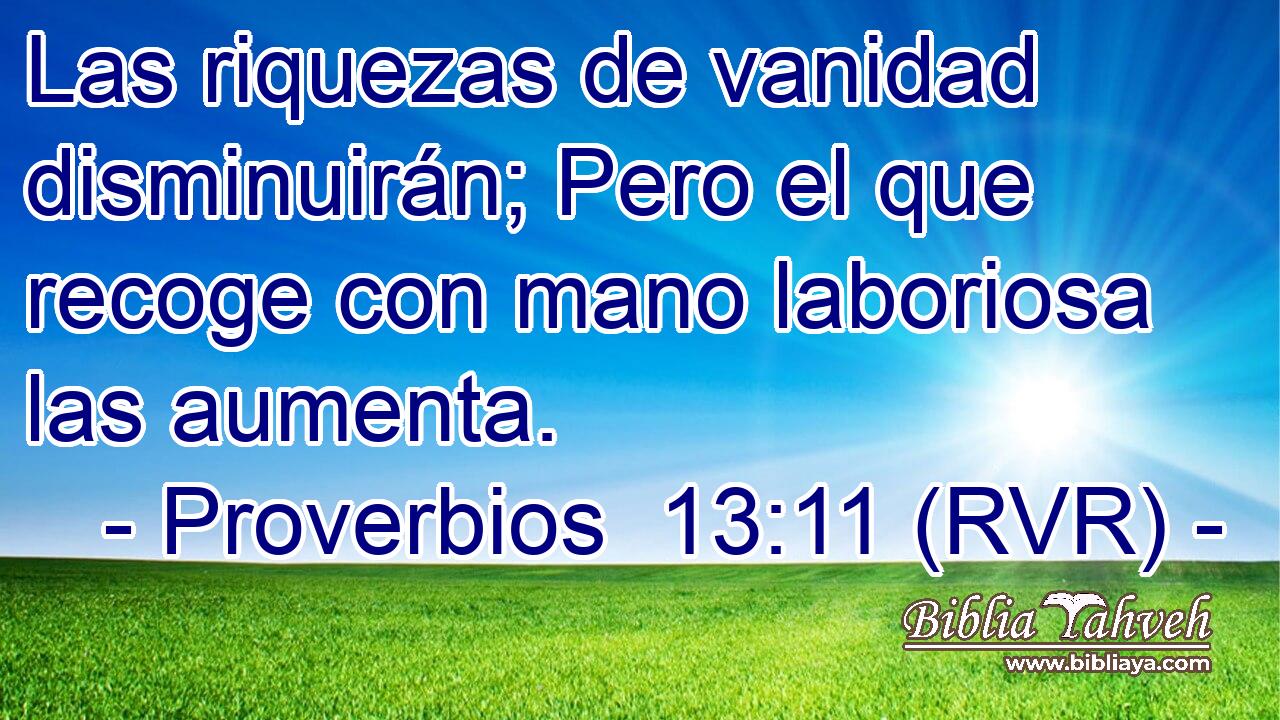 Las riquezas de vanidad disminuirán; Pero el que recoge con mano laboriosa las aumenta.