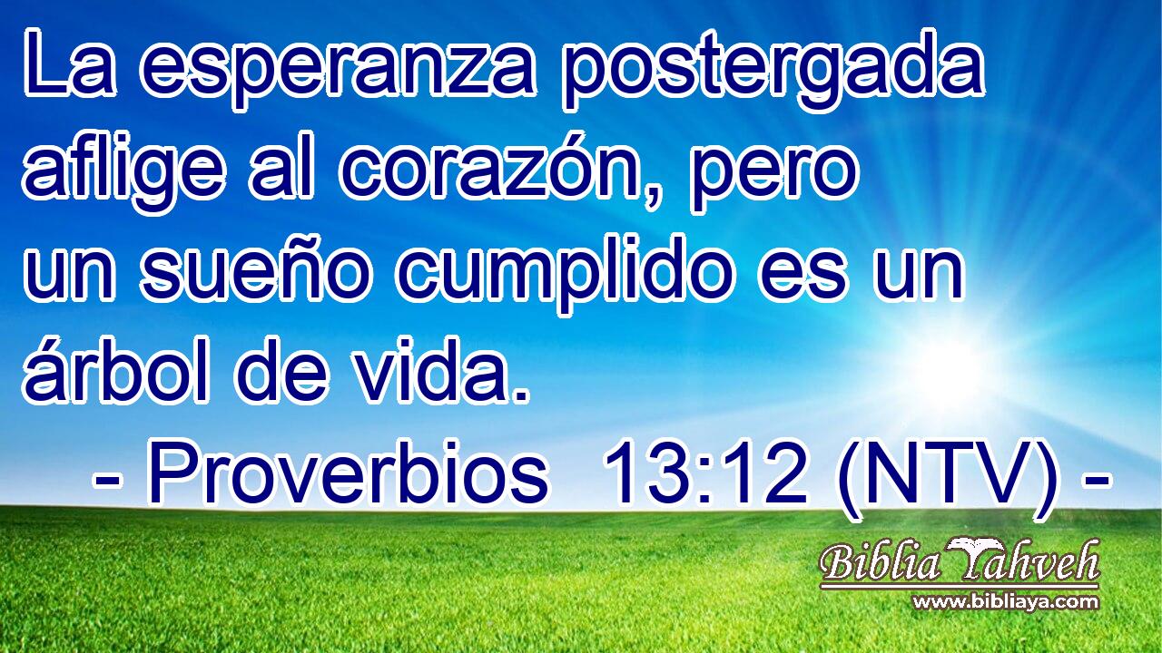 La esperanza postergada aflige al corazón, pero un sueño cumplido es un árbol de vida.