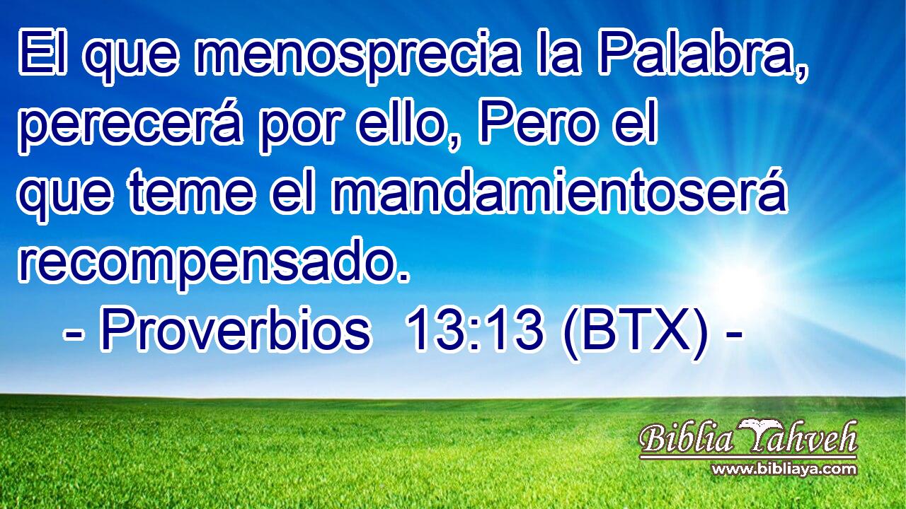 El que menosprecia la Palabra, perecerá por ello, Pero el que teme el mandamientoserá recompensado.