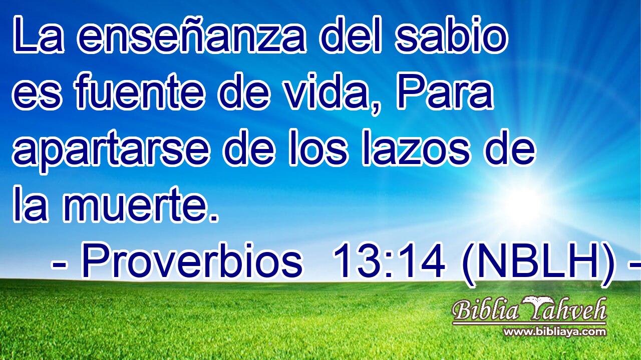  La enseñanza del sabio es fuente de vida, Para apartarse de los lazos de la muerte. 